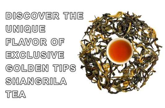 Discover the Unique Flavor of Exclusive Golden Tips Shangri-la Tea