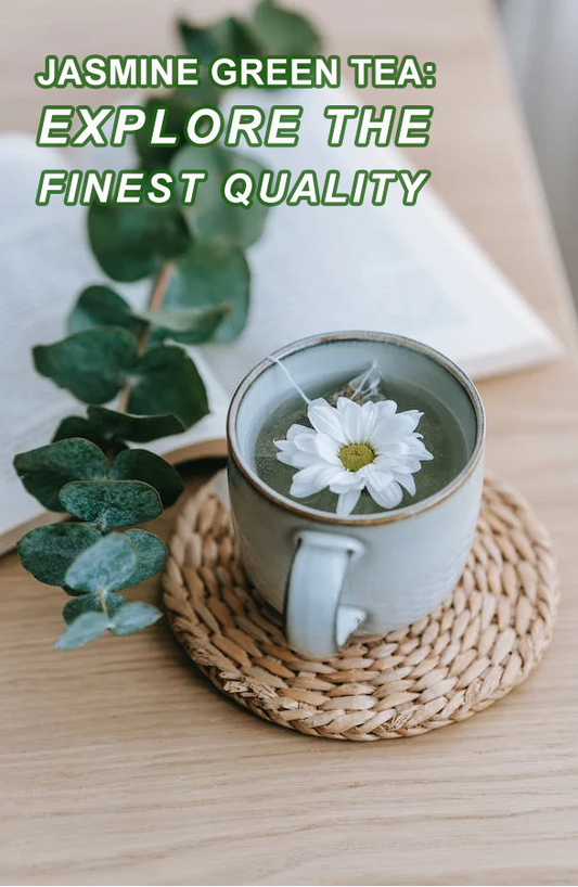 Jasmine Green Tea: Explore the finest quality