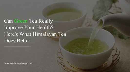 Can Green Tea Really Improve Your Health? Here's What Himalayan Tea Does Better