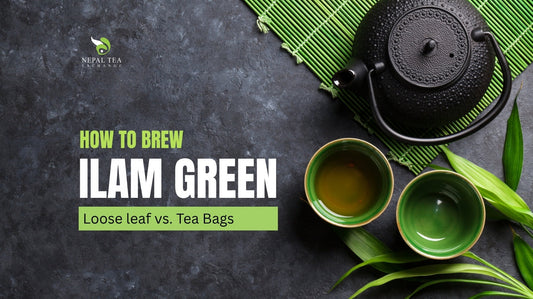 How to Brew Ilam Green Tea: Loose Leaf vs. Tea Bags